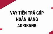 Vay 150 Triệu Trong 5 Năm Agribank